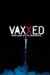 Vaxxed: From Cover Up to Catastrophe poster